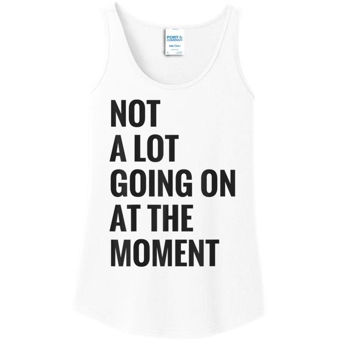 Not A Lot Going On At The Moment Ladies Essential Tank