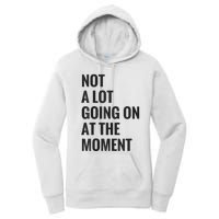 Not A Lot Going On At The Moment Women's Pullover Hoodie