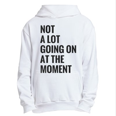 Not A Lot Going On At The Moment Urban Pullover Hoodie