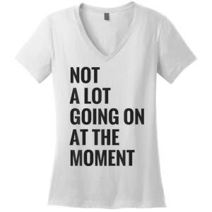 Not A Lot Going On At The Moment Women's V-Neck T-Shirt