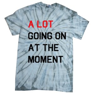 Not A Lot Going On At The Moment Humor Tie-Dye T-Shirt