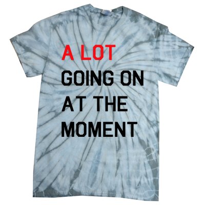 Not A Lot Going On At The Moment Humor Tie-Dye T-Shirt