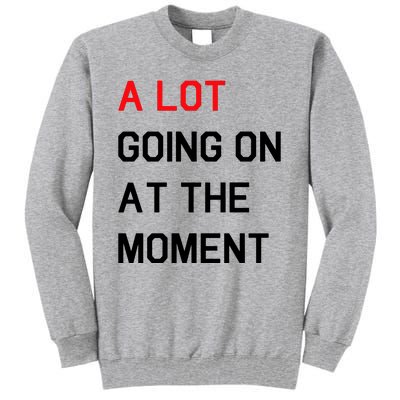 Not A Lot Going On At The Moment Humor Tall Sweatshirt