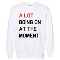 Not A Lot Going On At The Moment Humor Garment-Dyed Sweatshirt