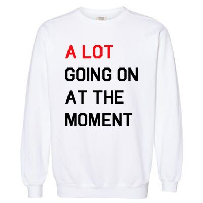 Not A Lot Going On At The Moment Humor Garment-Dyed Sweatshirt