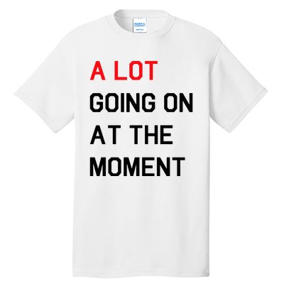 Not A Lot Going On At The Moment Humor Tall T-Shirt