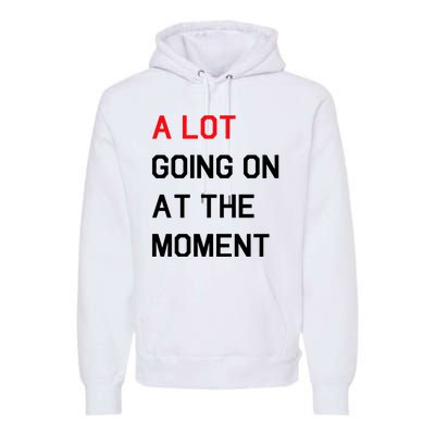 Not A Lot Going On At The Moment Humor Premium Hoodie