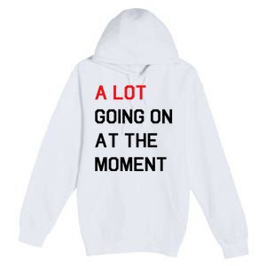 Not A Lot Going On At The Moment Humor Premium Pullover Hoodie