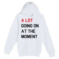 Not A Lot Going On At The Moment Humor Premium Pullover Hoodie