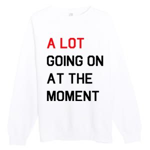 Not A Lot Going On At The Moment Humor Premium Crewneck Sweatshirt