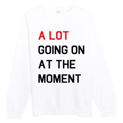 Not A Lot Going On At The Moment Humor Premium Crewneck Sweatshirt