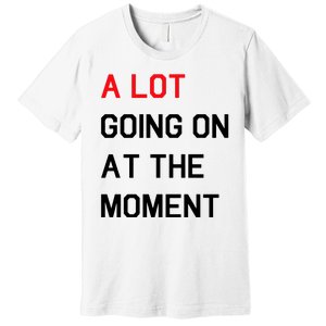 Not A Lot Going On At The Moment Humor Premium T-Shirt