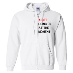 Not A Lot Going On At The Moment Humor Full Zip Hoodie