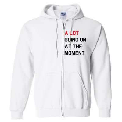 Not A Lot Going On At The Moment Humor Full Zip Hoodie