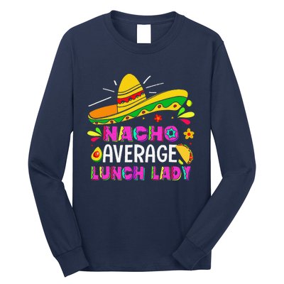 Nacho Average Lunch Lady Cinco De Mayo Fiesta Long Sleeve Shirt