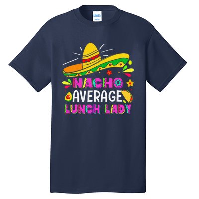 Nacho Average Lunch Lady Cinco De Mayo Fiesta Tall T-Shirt