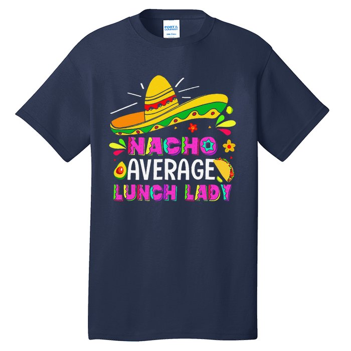 Nacho Average Lunch Lady Cinco De Mayo Fiesta Tall T-Shirt