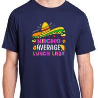 Nacho Average Lunch Lady Cinco De Mayo Fiesta Adult ChromaSoft Performance T-Shirt