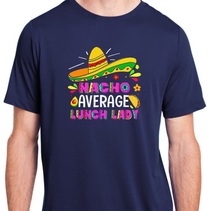 Nacho Average Lunch Lady Cinco De Mayo Fiesta Adult ChromaSoft Performance T-Shirt