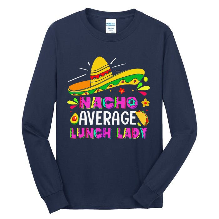 Nacho Average Lunch Lady Cinco De Mayo Fiesta Tall Long Sleeve T-Shirt