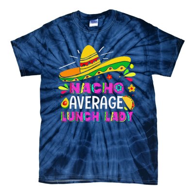 Nacho Average Lunch Lady Cinco De Mayo Fiesta Tie-Dye T-Shirt