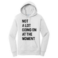 Not A Lot Going On At The Moment Women's Pullover Hoodie