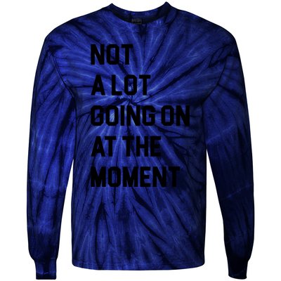 Not A Lot Going On At The Moment Tie-Dye Long Sleeve Shirt