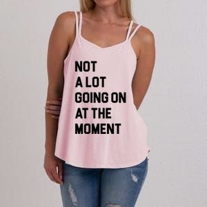 Not A Lot Going On At The Moment Women's Strappy Tank