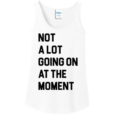 Not A Lot Going On At The Moment Ladies Essential Tank