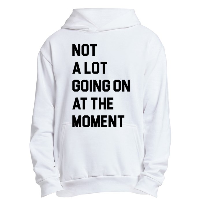 Not A Lot Going On At The Moment Urban Pullover Hoodie