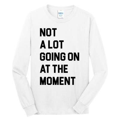 Not A Lot Going On At The Moment Tall Long Sleeve T-Shirt