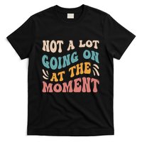 Not a Lot Going on at the Moment Cool Retro T-Shirt