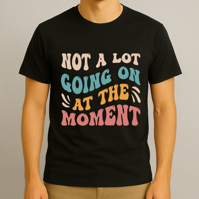 Not a Lot Going on at the Moment Cool Retro T-Shirt