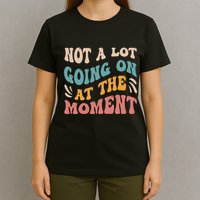 Not a Lot Going on at the Moment Cool Retro T-Shirt