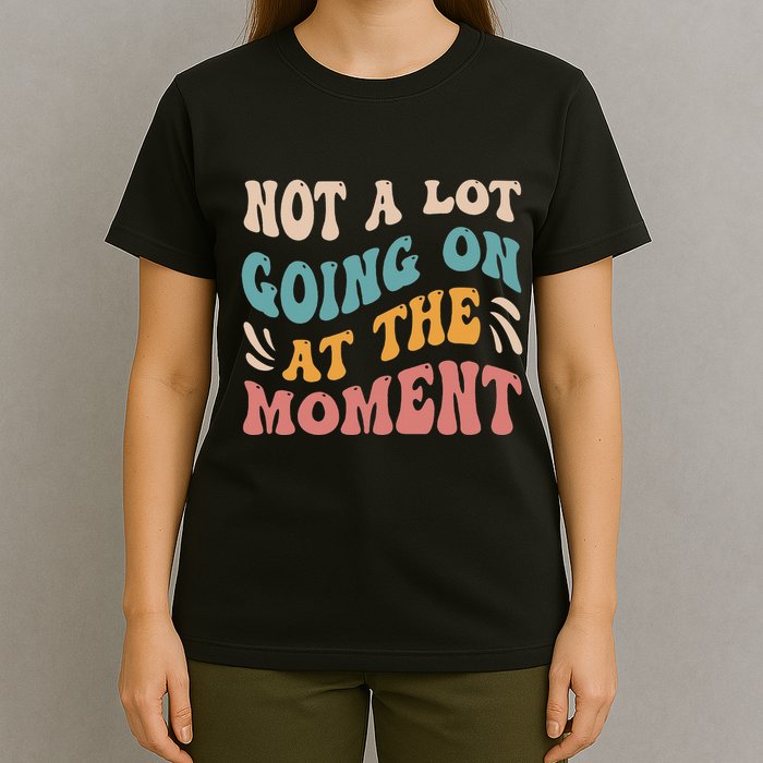 Not a Lot Going on at the Moment Cool Retro T-Shirt