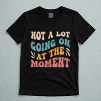 Not a Lot Going on at the Moment Cool Retro T-Shirt