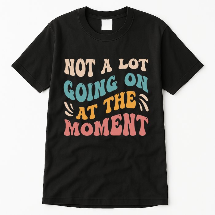 Not a Lot Going on at the Moment Cool Retro Tall T-Shirt