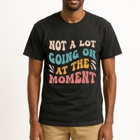 Not a Lot Going on at the Moment Cool Retro Tall T-Shirt
