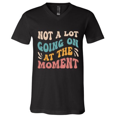 Not a Lot Going on at the Moment Cool Retro V-Neck T-Shirt