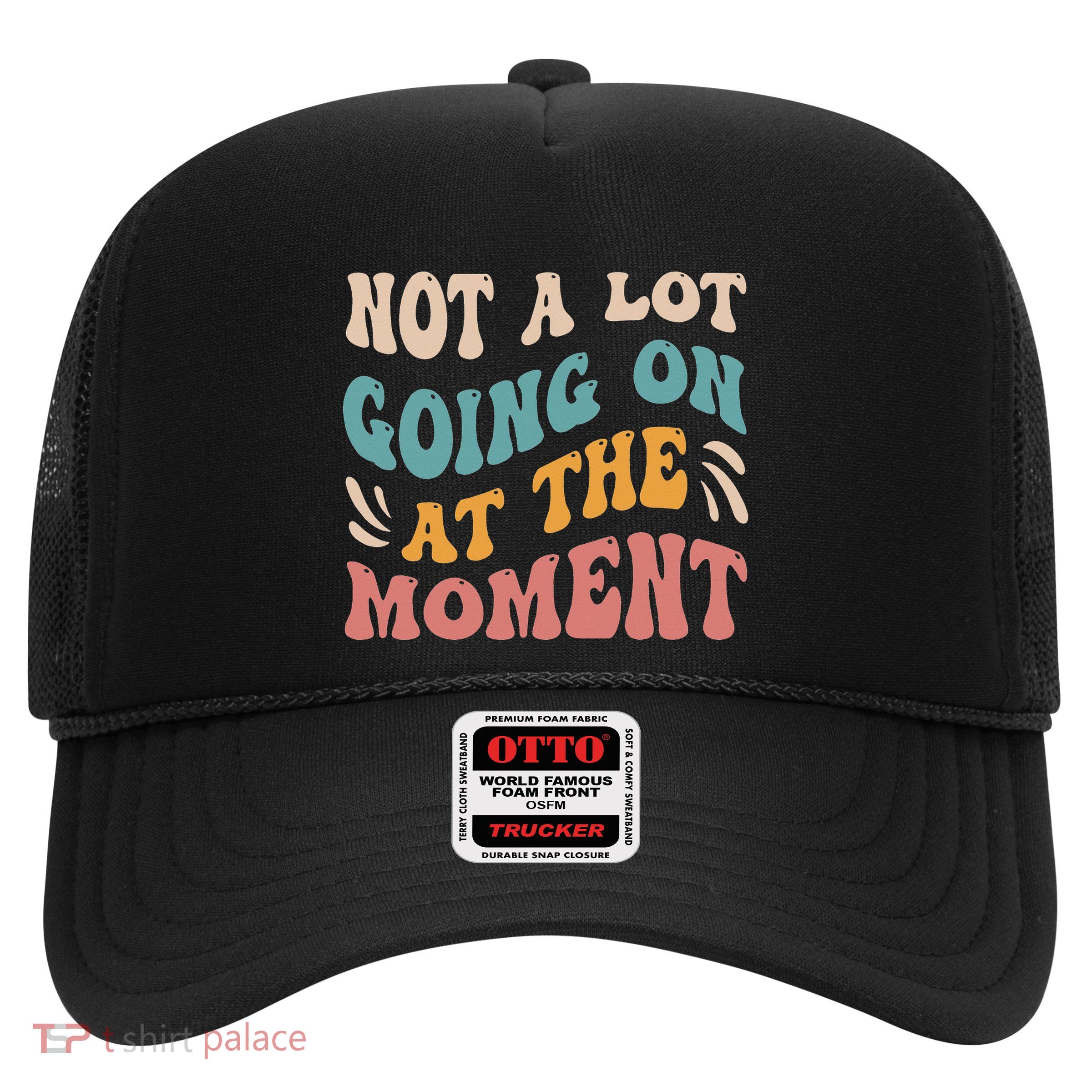 Not a Lot Going on at the Moment Cool Retro Trucker Hat