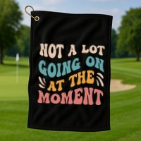 Not a Lot Going on at the Moment Cool Retro Golf Towel