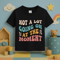 Not a Lot Going on at the Moment Cool Retro Toddler T-Shirt
