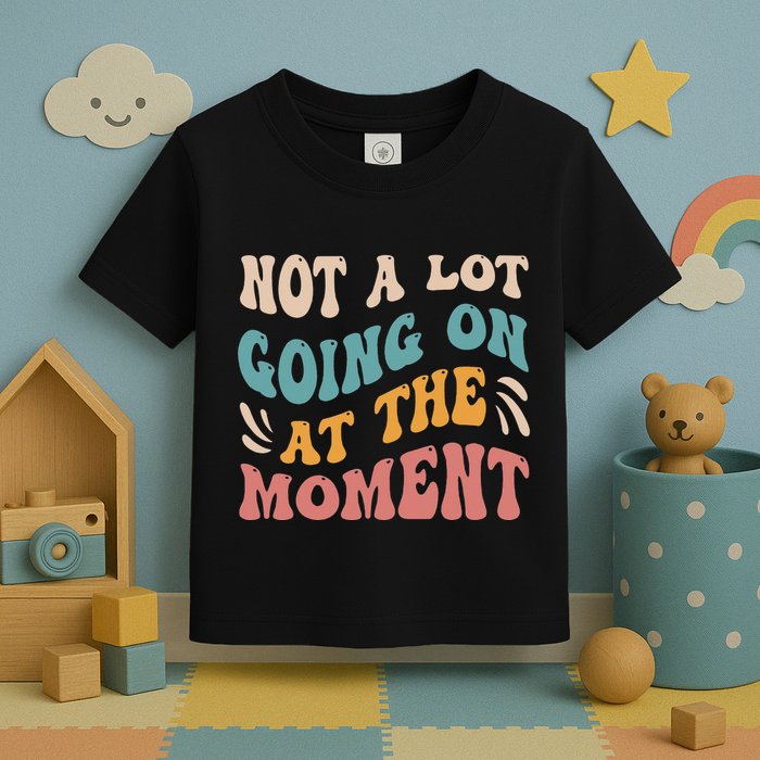 Not a Lot Going on at the Moment Cool Retro Toddler T-Shirt