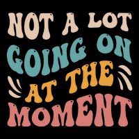 Not a Lot Going on at the Moment Cool Retro Toddler T-Shirt