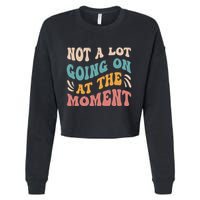 Not a Lot Going on at the Moment Cool Retro Cropped Pullover Crew