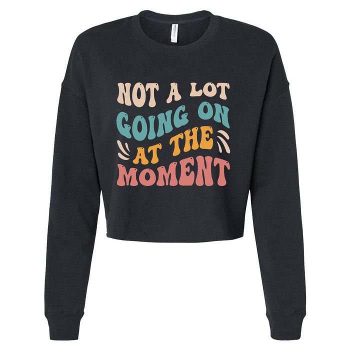 Not a Lot Going on at the Moment Cool Retro Cropped Pullover Crew