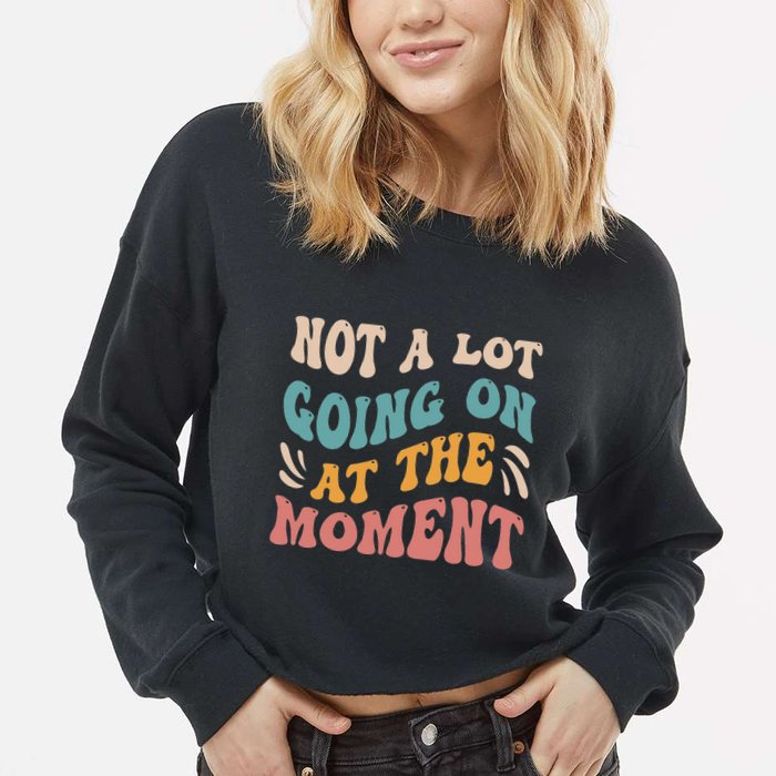 Not a Lot Going on at the Moment Cool Retro Cropped Pullover Crew