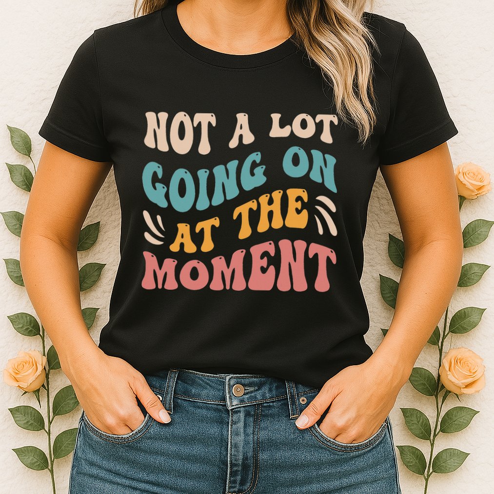 Not a Lot Going on at the Moment Cool Retro Womens T-Shirt