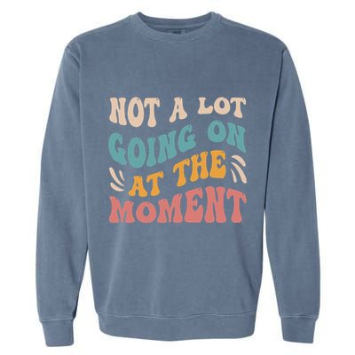 Not a Lot Going on at the Moment Cool Retro Garment-Dyed Sweatshirt