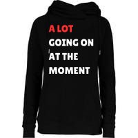 Not A Lot Going On At The Moment Womens Funnel Neck Pullover Hood